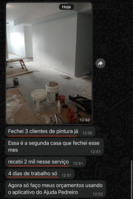 Depoimento no WhatsApp: fechei 3 clientes de pintura já; essa é a segunda casa que fechei esse mês; recebi 2 mil nesse serviço; agora só faço meus orçamentos usando o aplicativo do Ajuda Pedreiro