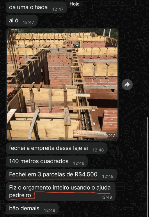 Depoimento no WhatsApp: fechei a empreita dessa laje aí, 140 metros quadrados, fechei em 3 parcelas de R$4.500; fiz o orçamento inteiro usando o Ajuda Pedreiro